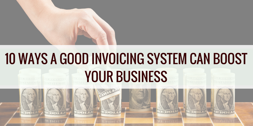 10 Ways A Good Invoicing System Can Boost Your Business